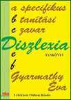 Dr. Gyarmathy Éva: DISZLEXIA, A SPECIFIKUS TANÍTÁSI ZAVAR – Tankönyv